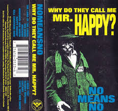 Nomeansno Why Do They Call Me Mr Happy Buy Cass Album At Discogs Call Me Mr Cassette