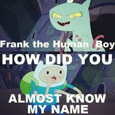 Frank The Human Boy X Adventure Time Quotes Adventure Time Watch Adventure Time