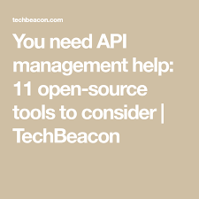 You Need Api Management Help 11 Open Source Tools To Consider Techbeacon Open Source Open Source Projects Management