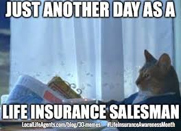 The top p&c agents are joining us. 30 Hilarious Life Insurance Memes Must See Memes So Funny