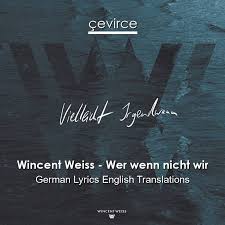 So schön und beglückend ist es doch, immer wieder festzustellen, was uns letztendlich antreibt un… Wincent Weiss Wer Wenn Nicht Wir German Lyrics English Translations Translate Institution Cevirce