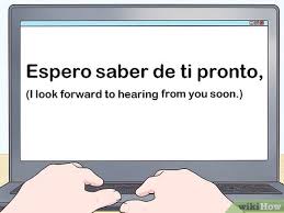 Espero que|se dice espero que|@psolana18 that sentence is difficult to translate into spanish, as it doesn't exist an expression like that. 3 Easy Ways To End A Letter In Spanish Wikihow