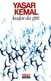 Kuslar Da Gitti Hakkinda Konu Ozet Yasar Kemal Yazilar Kitap Ozetleri Ve Elestirileri Edebiyat Ve Sanat Akademisi