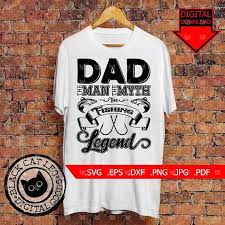 Dad The Man The Myth The Fishing Legend T Shirt Design Fisher Etsy Shirt Designs Tshirt Designs Shirts