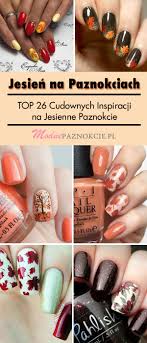 Jesien Na Paznokciach Top 26 Cudownych Inspiracji Na Jesienne