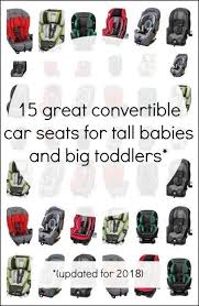 15 Great Convertible Car Seats For Tall Babies And Big Toddlers Updated For 2018 In 2020 Convertible Car Seat Baby Car Seats Best Convertible Car Seat