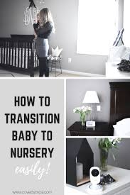 If you decide that you're ready for your baby to move into his own room, here are our tips for transitioning baby from your room to the nursery. How To Transition Baby To Nursery Covet By Tricia