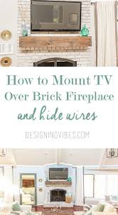 How To Mount A Tv Over A Brick Fireplace And Hide The Wires Designing Vibes Interior Design Diy And Lifestyle Brick Fireplace Tv Over Fireplace Room Remodeling