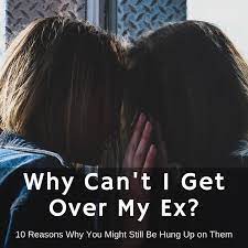 Why Can't I Get Over My Ex? 10 Reasons Why You're Still Hung Up - Pairedlife