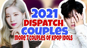 Dispatch Couples 2021 More 7 Couples Of Kpop Idols Will Be Exposed Youtube
