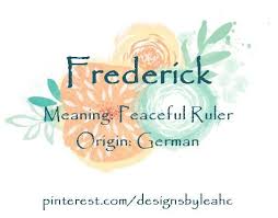Baby Boy Name Frederick Meaning Peaceful Ruler Origin German Nicknames Fred Freddy Baby Names And Meanings Boy Names Baby Boy Names