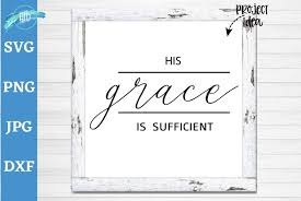 When the tempter brings confusion and i don't know what to do, on my knees i turn to jesus for he'll always see me through. His Grace Is Sufficient Svg Christian Svg Gods Grace Svg 112954 Cut Files Design Bundles
