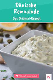Danische Remoulade Einfach Selber Machen Das Rezept Fur Hot Dogs Und Mehr Remouladensauce Rezept Danische Remoulade Rezepte
