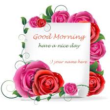 Collection by karen theno • last updated 6 weeks ago. Write Name Good Morning Wishes Rose Flowers Pics