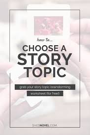 How To Choose A Story Topic Book Writing Tips Novel Writing Writing A Book