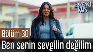 erkenci kus 30 bolum ben senin sevgilin degilim youtube sanem the dreamers youtube