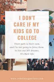 I Don T Care If My Kids Go To College Redefining Perfect