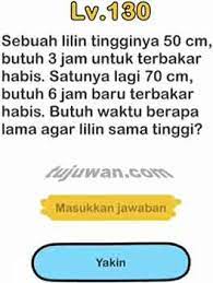 Brain out sebuah lilin tingginya 50 cm. Brain Out Sebuah Lilin Tingginya 50 Cm Butuh 3 Jam Untuk Terbakar Habis Jawaban Brain Out Di Peringkat 130 Tujuwan Com
