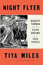 Night Flyer: Harriet Tubman and the Faith Dreams of a Free People by Tiya  Miles | Goodreads