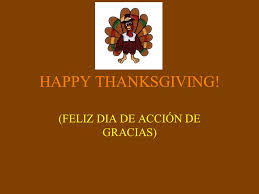 May your life be filled with good things to be thankful for as ours are filled with thankfulness for you. Happy Thanksgiving Feliz Dia De Accion De Gracias Ppt Download