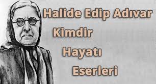 Halide Edip Adivar Kimdir Eserleri Hayati Uslu Adam Hali Edebiyat Hayat