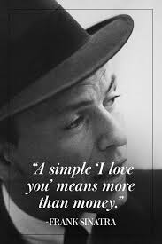 The Man The Myth The Legend 10 Of Our Favorite Frank Sinatra Quotes Frank Sinatra Quotes Celebration Quotes I Love You Means