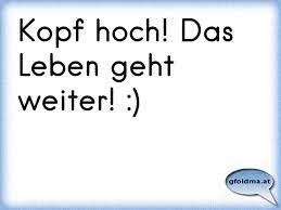 Kopf Hoch Das Leben Geht Weiter Osterreichische Spruche Und Zitate
