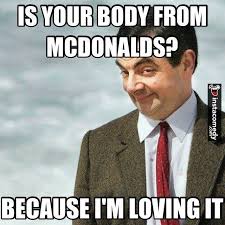 Is Your Body From Mcdonalds Because I M Loving It Funny Pick Funny Pictures Pick Up Lines Funny