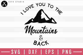 I Love You To The Mountains And Back Svg M19f19 183015 Svgs Design Bundles