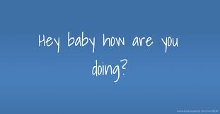 Hey Baby How Are You Doing Text Message By Jordan Phelps