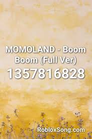 Boom Boom I Want You In My Room Remix Momoland Boom Boom Full Ver Roblox Id Roblox Music Codes In 2020 Roblox Songs Coding