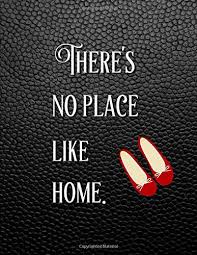 For better or worse, there's no place like home. There S No Place Like Home College Ruled Inspirational Journal With Quote From The Wizard Of Oz