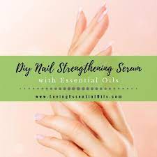 Essential Oils For Nails With Nail Strengthening Serum Nail Strengthener Diy Essential Oil Recipes Nail Oil