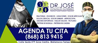 Traumatologo en Matamoros - Dr Jose Gonzalez Gutierrez
