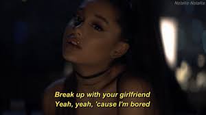 Chords, lyrics to song 'break up with your girlfriend im bored' of artist ariana grande. Ariana Grande Break Up With Your Girlfriend I M Bored Lyrics Youtube
