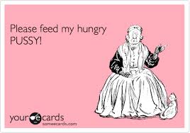 Bbc is not responsible for any changes. Please Feed My Hungry Pussy Flirting Ecard
