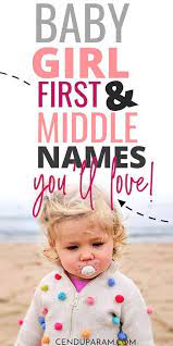 Cutest Girl First And Middle Names That Sound Good Together Cenzerely Yours