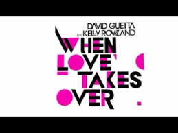 David Guetta Ft Kelly Rowland When Love Takes Over When Love Takes Over David Guetta Kelly Rowland David Guetta Kelly Rowland Sia David Guetta