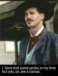 A gang of outlaws, the cowboys, have imposed their own law. Not An Actual Doc Holiday Quote Just Sounds Best In His Voice Doc Holliday Quotes Tombstone Movie Quotes Tombstone Quotes