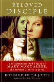 Beloved Disciple: The Misunderstood Legacy of Mary Magdalene, the Woman Closest to Jesus [Book]