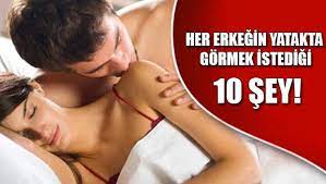 her erkegin yatakta gormek istedigi 10 sey haber kibris
