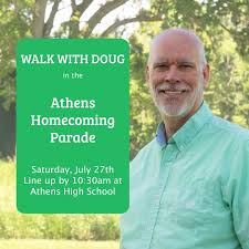 Come walk with Doug at the Athens Homecoming Parade! Let's show the Athens  community that Doug is ready to show up for them and get to work