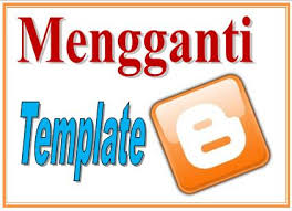Hasil gambar untuk mengganti template di blog