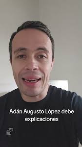 Adán Augusto López owes explanations