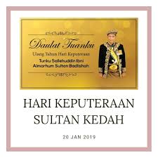 Check spelling or type a new query. Cuti Keputeraan Sultan Kedah 2017