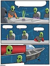 Alien Meeting Suggestion Meme Template Funny Memes Create Memes