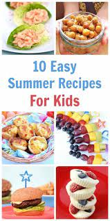 10 Easy Recipes To Cook With Kids This Summer Easy Meals For Kids Kids Meals Kid Friendly Meals