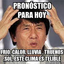 Find the newest pronóstico meme. Meme Jackie Chan Prona Stico Para Hoy Frio Calor Lluvia Truenos Sol Este Clima Es Telible 25840332