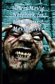 Hey freinds can you please tell me which is most horror full movie of the world.i want to see horror movies but i dont lnow the name of any plz tell me horror movie name ok thanks. Horror Movie Notebook For The Scariest Movies Ever Journal Logbook Critics Pad For The Best And Worst Scary Creepy Films For The Scariest Movies Ever By Books Subsequent Amazon Ae