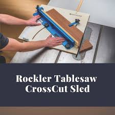 Rockler Tablesaw Crosscut Sled Woodworking Table Saw Table Saw Woodworking